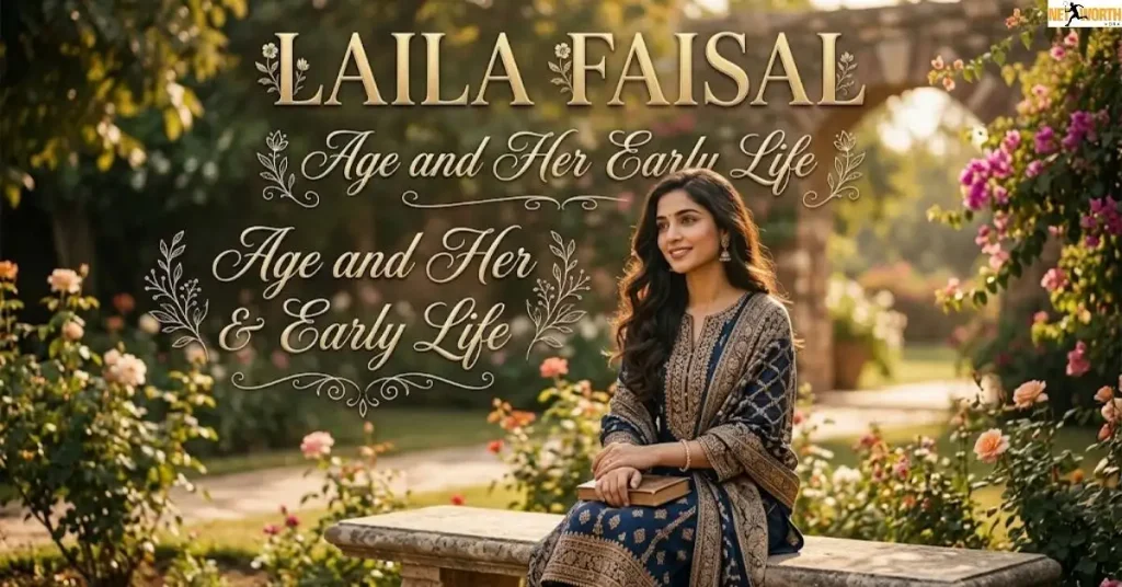 laila-faisal-age-and-her-early-life Laila Faisal Age and Her Early Life