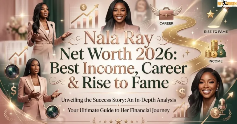 Nala Ray Net Worth 2026: Best Income, Career & Rise to Fame
