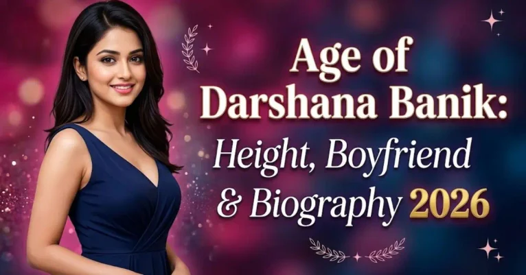 Age of Darshana Banik: Height, Boyfriend & Biography 2026
