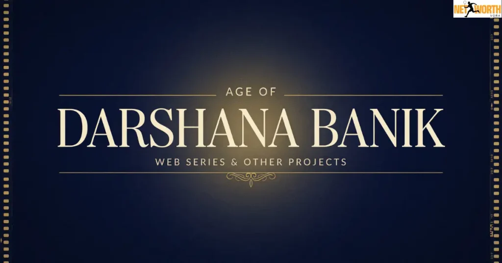 Age of Darshana Banik – Web Series and Other Projects
