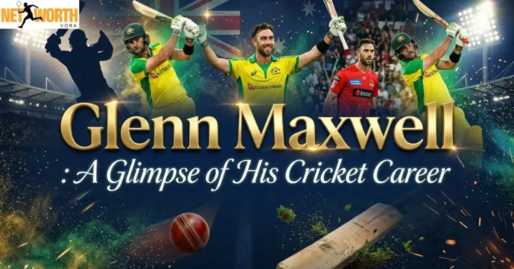 Glenn Maxwell: A Glimpse of His Cricket Career
