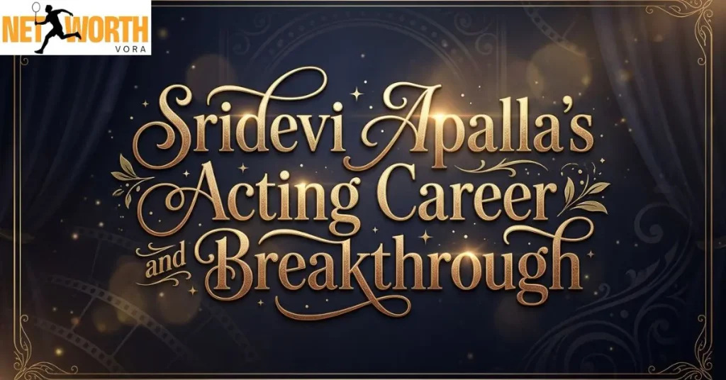 Sridevi Apalla's Acting Career and Breakthrough