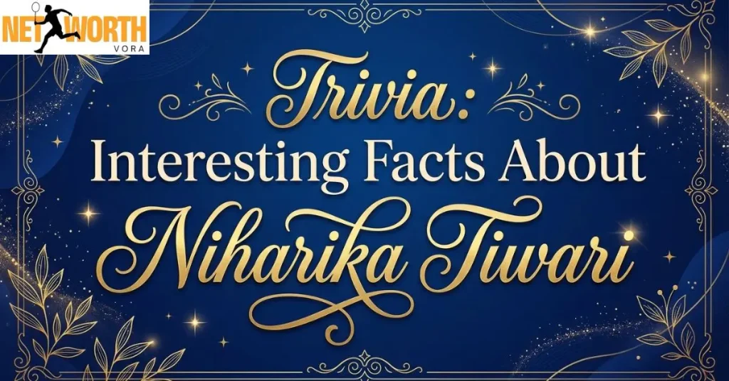 Trivia: Interesting Facts About Niharika Tiwari