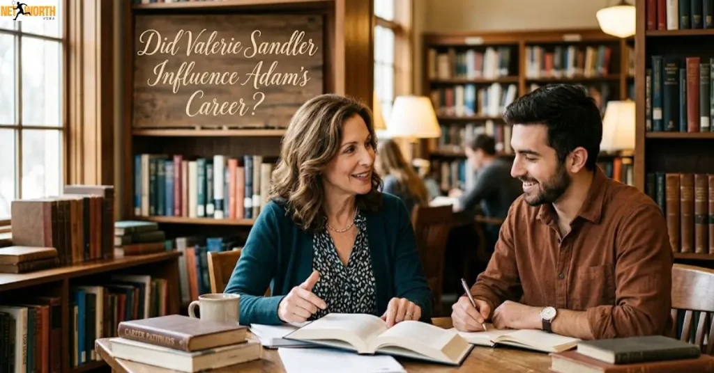 did-valerie-sandler-influence-adams-career Did Valerie Sandler Influence Adam's Career