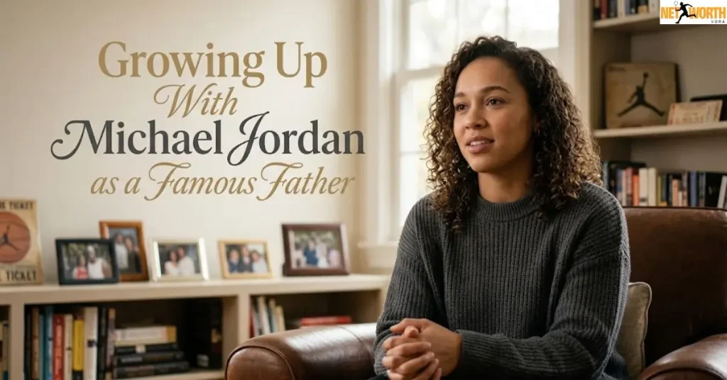 Growing Up With Michael Jordan as a Famous Father