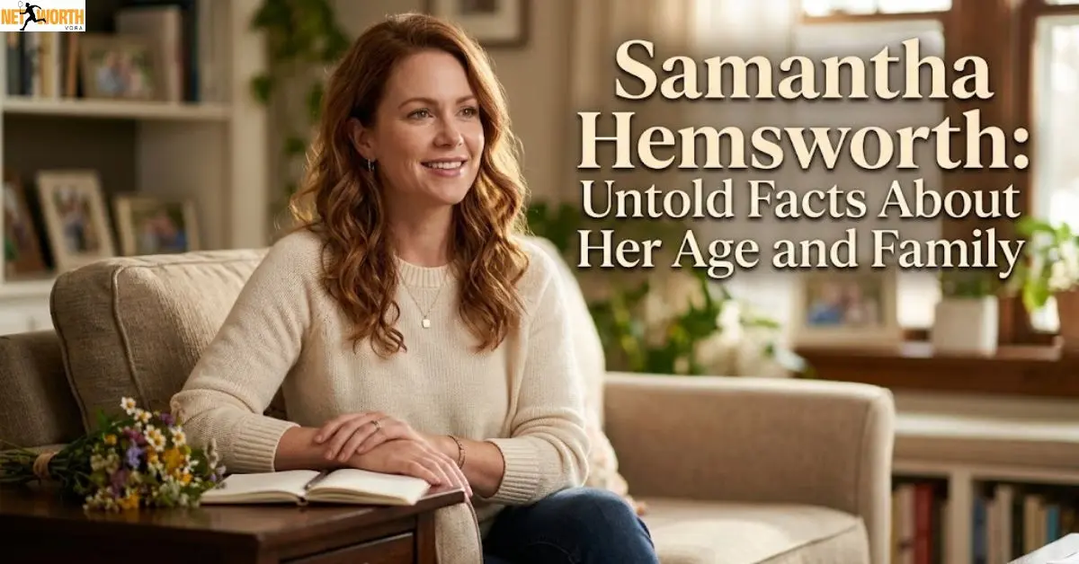 Samantha Hemsworth: Untold Facts About Her Age and Family